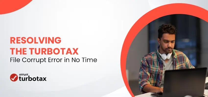 Resolving the TurboTax File Corrupt Error in No Time